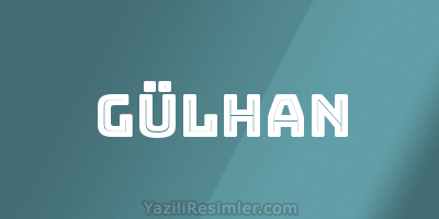 GÜLHAN