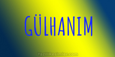 GÜLHANIM