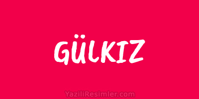 GÜLKIZ