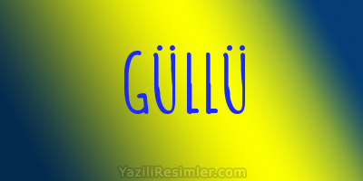 GÜLLÜ