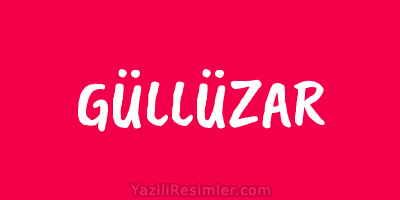 GÜLLÜZAR