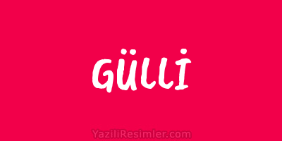 GÜLLİ