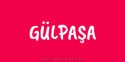 GÜLPAŞA