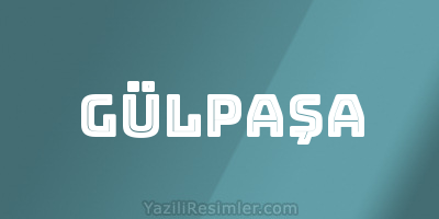 GÜLPAŞA