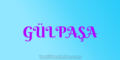 GÜLPAŞA