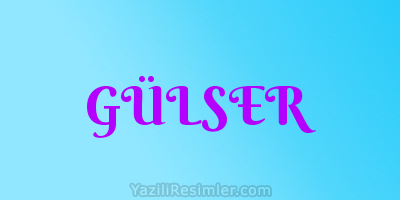 GÜLSER