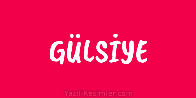 GÜLSİYE