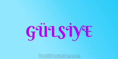 GÜLSİYE