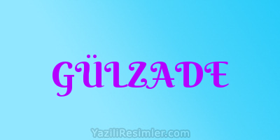 GÜLZADE