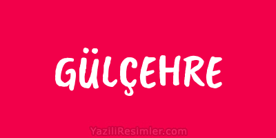 GÜLÇEHRE