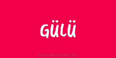 GÜLÜ