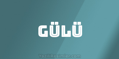 GÜLÜ