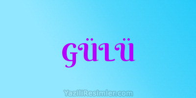 GÜLÜ