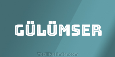 GÜLÜMSER