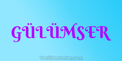 GÜLÜMSER