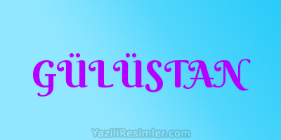 GÜLÜSTAN