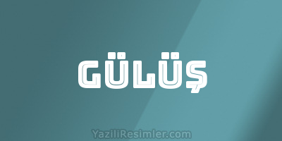 GÜLÜŞ