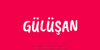 GÜLÜŞAN