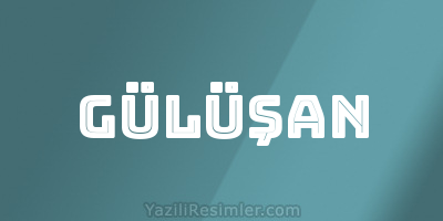 GÜLÜŞAN