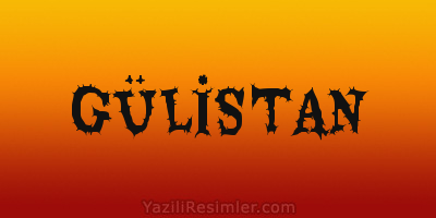 GÜLİSTAN