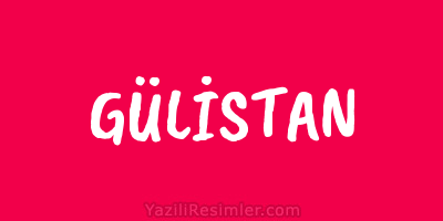 GÜLİSTAN