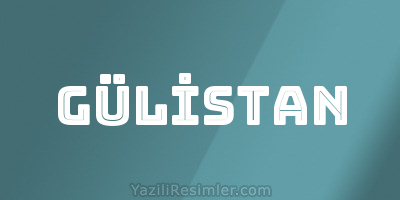 GÜLİSTAN