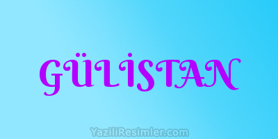 GÜLİSTAN