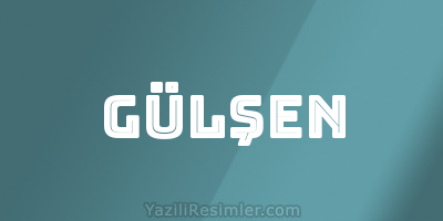 GÜLŞEN