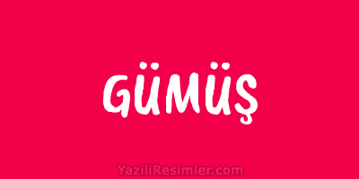 GÜMÜŞ