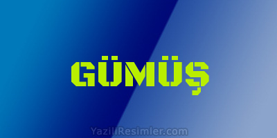 GÜMÜŞ