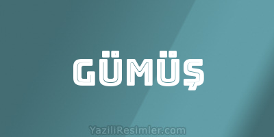 GÜMÜŞ