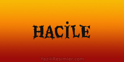 HACİLE