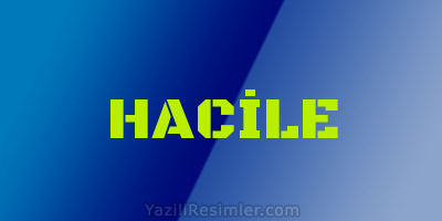 HACİLE