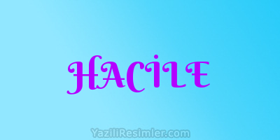 HACİLE