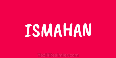 ISMAHAN