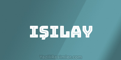 IŞILAY