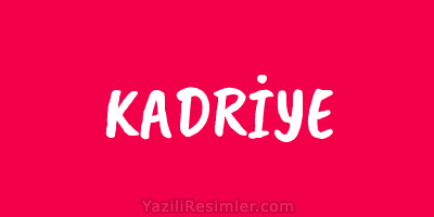 KADRİYE