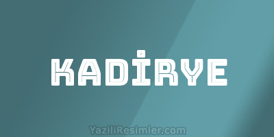 KADİRYE