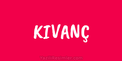 KIVANÇ