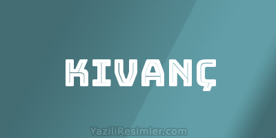 KIVANÇ