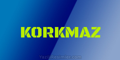 KORKMAZ