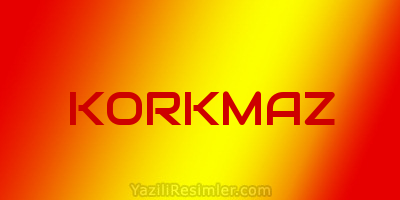 KORKMAZ