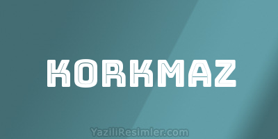 KORKMAZ