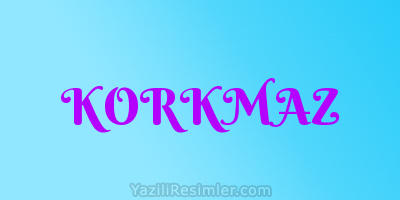 KORKMAZ