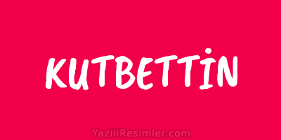 KUTBETTİN