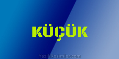 KÜÇÜK