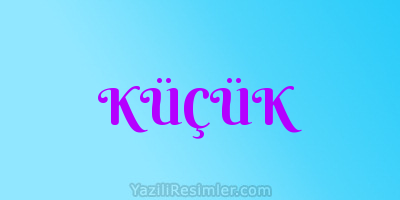 KÜÇÜK