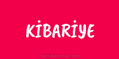 KİBARİYE