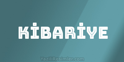 KİBARİYE