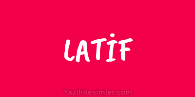 LATİF